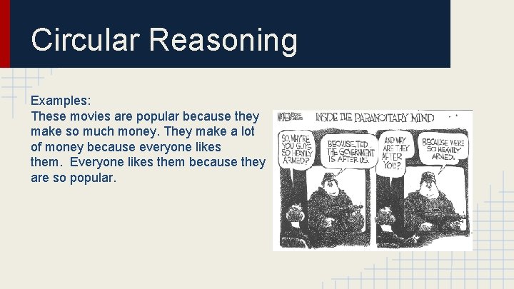 Circular Reasoning Examples: These movies are popular because they make so much money. They