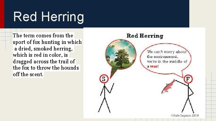 Red Herring The term comes from the sport of fox hunting in which a
