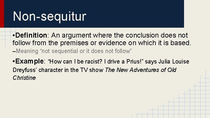 Non-sequitur • Definition: An argument where the conclusion does not follow from the premises