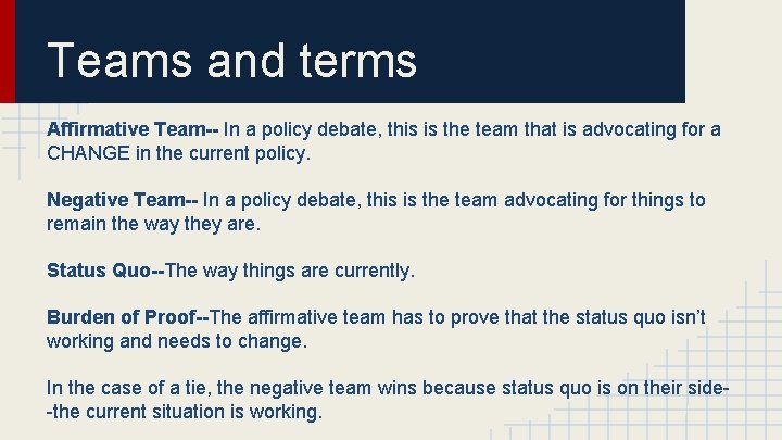 Teams and terms Affirmative Team-- In a policy debate, this is the team that
