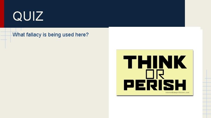 QUIZ What fallacy is being used here? 