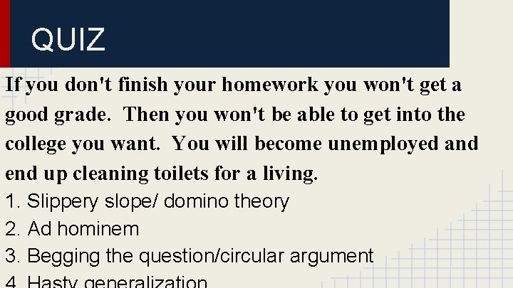 QUIZ If you don't finish your homework you won't get a good grade. Then