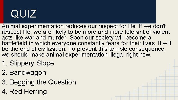 QUIZ Animal experimentation reduces our respect for life. If we don't respect life, we