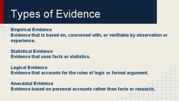Types of Evidence Empirical Evidence that is based on, concerned with, or verifiable by