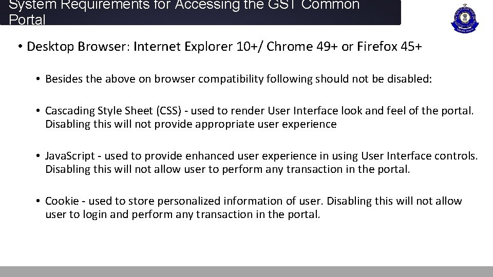 System Requirements for Accessing the GST Common Portal • Desktop Browser: Internet Explorer 10+/