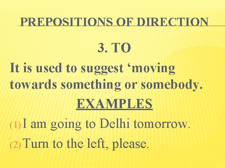 PREPOSITIONS OF DIRECTION 3. TO It is used to suggest ‘moving towards something or