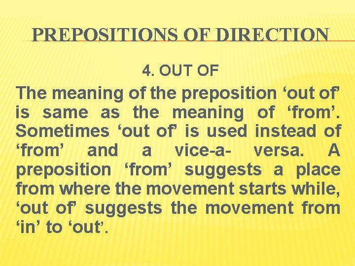 PREPOSITIONS OF DIRECTION 4. OUT OF The meaning of the preposition ‘out of’ is