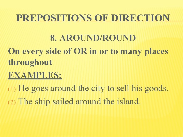 PREPOSITIONS OF DIRECTION 8. AROUND/ROUND On every side of OR in or to many