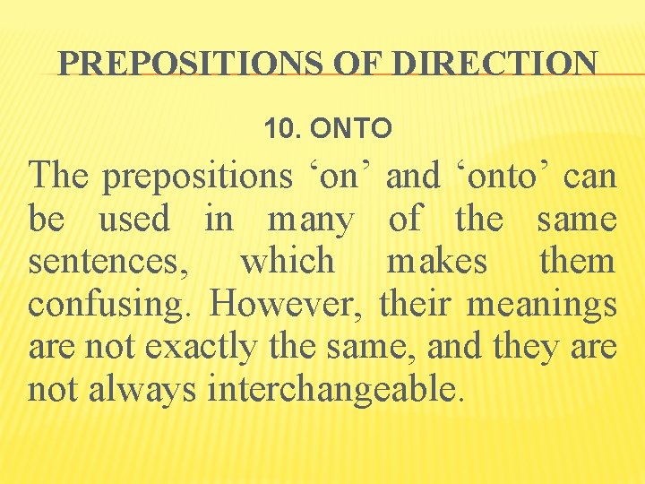 PREPOSITIONS OF DIRECTION 10. ONTO The prepositions ‘on’ and ‘onto’ can be used in