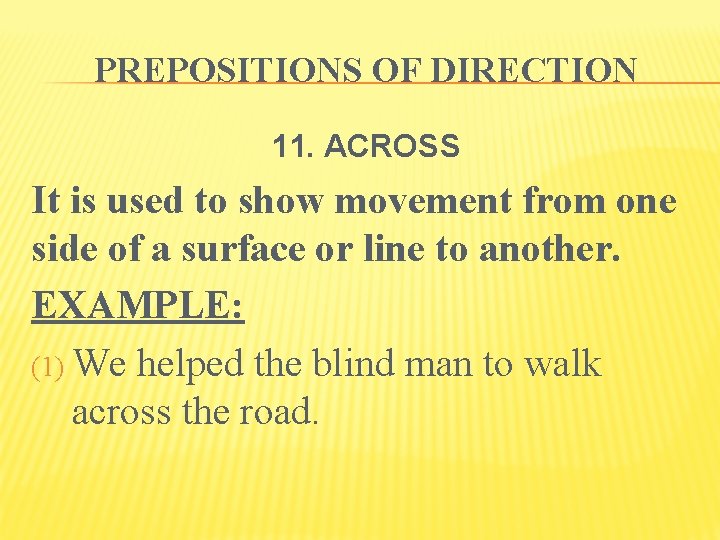 PREPOSITIONS OF DIRECTION 11. ACROSS It is used to show movement from one side