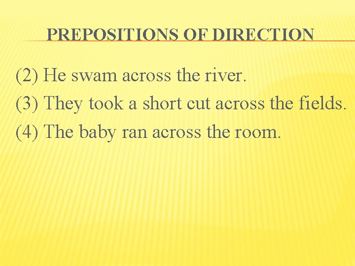 PREPOSITIONS OF DIRECTION (2) He swam across the river. (3) They took a short