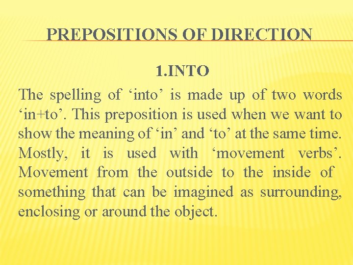 PREPOSITIONS OF DIRECTION 1. INTO The spelling of ‘into’ is made up of two