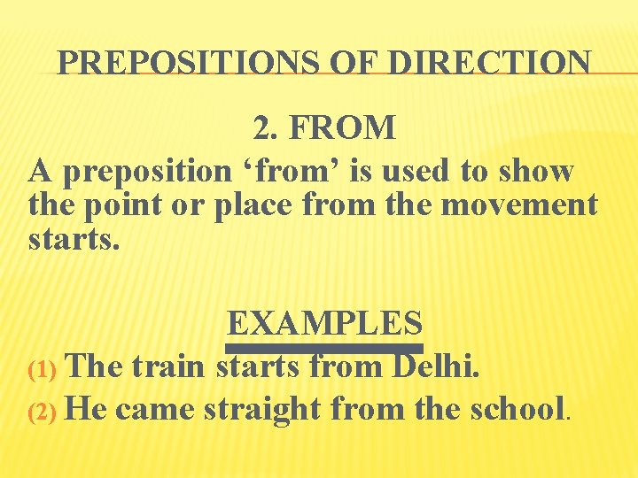 PREPOSITIONS OF DIRECTION 2. FROM A preposition ‘from’ is used to show the point