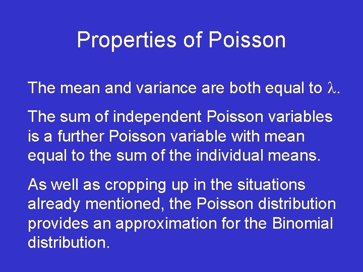 Properties of Poisson The mean and variance are both equal to . The sum