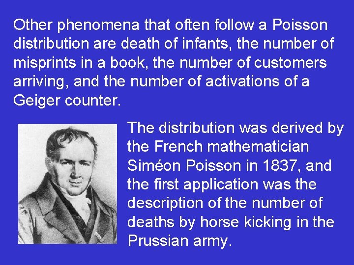 Other phenomena that often follow a Poisson distribution are death of infants, the number
