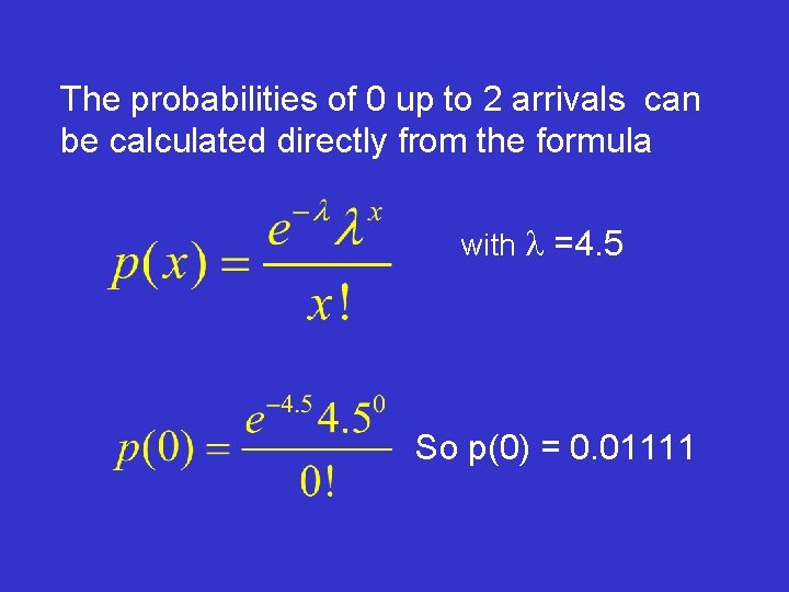 The probabilities of 0 up to 2 arrivals can be calculated directly from the