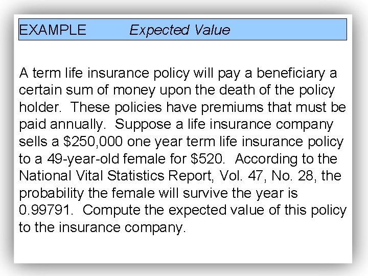 EXAMPLE Expected Value A term life insurance policy will pay a beneficiary a certain