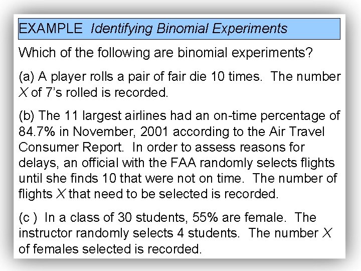EXAMPLE Identifying Binomial Experiments Which of the following are binomial experiments? (a) A player