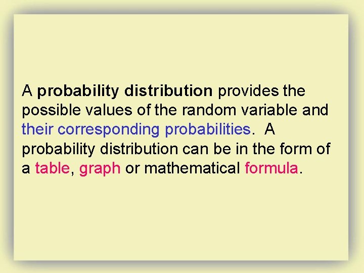 A probability distribution provides the possible values of the random variable and their corresponding