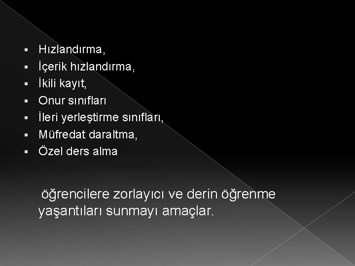 § § § § Hızlandırma, İçerik hızlandırma, İkili kayıt, Onur sınıfları İleri yerleştirme sınıfları,