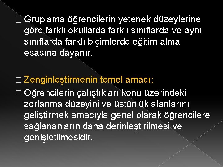 � Gruplama öğrencilerin yetenek düzeylerine göre farklı okullarda farklı sınıflarda ve aynı sınıflarda farklı