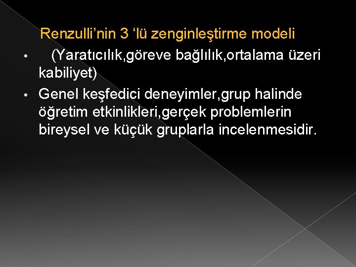 Renzulli’nin 3 ‘lü zenginleştirme modeli • (Yaratıcılık, göreve bağlılık, ortalama üzeri kabiliyet) • Genel