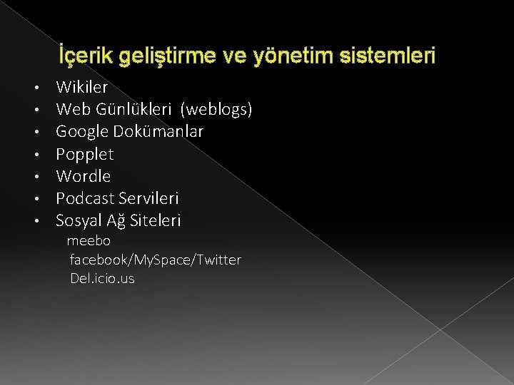 İçerik geliştirme ve yönetim sistemleri • • Wikiler Web Günlükleri (weblogs) Google Dokümanlar Popplet