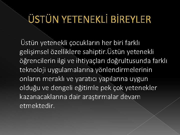 ÜSTÜN YETENEKLİ BİREYLER Üstün yetenekli çocukların her biri farklı gelişimsel özelliklere sahiptir. Üstün yetenekli