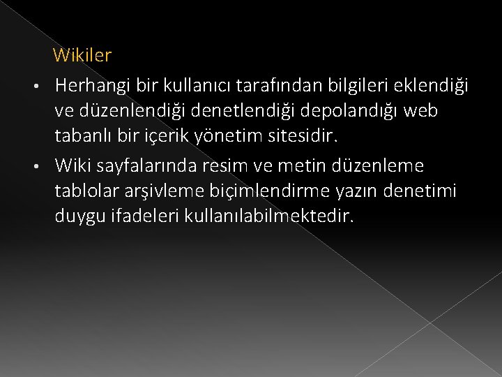 Wikiler • Herhangi bir kullanıcı tarafından bilgileri eklendiği ve düzenlendiği denetlendiği depolandığı web tabanlı