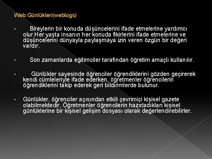 Web Günlükleri(weblogs) • Bireylerin bir konuda düşüncelerini ifade etmelerine yardımcı olur. Her yaşta insanın