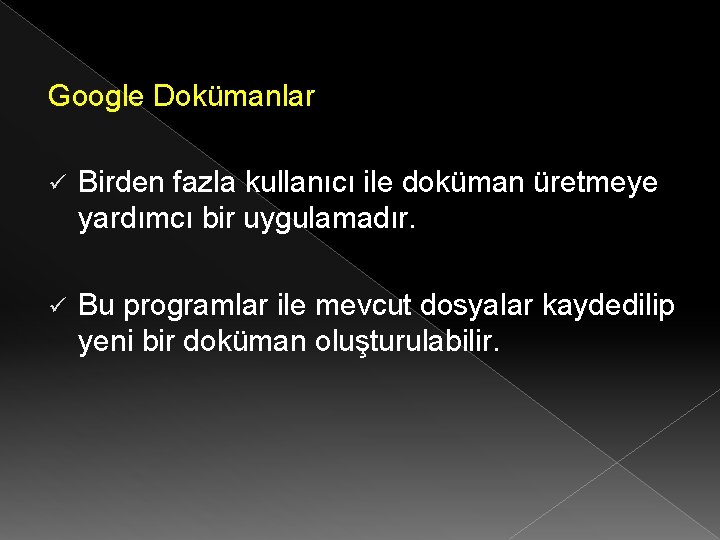 Google Dokümanlar ü Birden fazla kullanıcı ile doküman üretmeye yardımcı bir uygulamadır. ü Bu