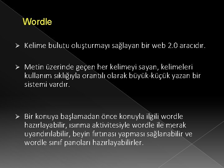 Wordle Ø Kelime bulutu oluşturmayı sağlayan bir web 2. 0 aracıdır. Ø Metin üzerinde