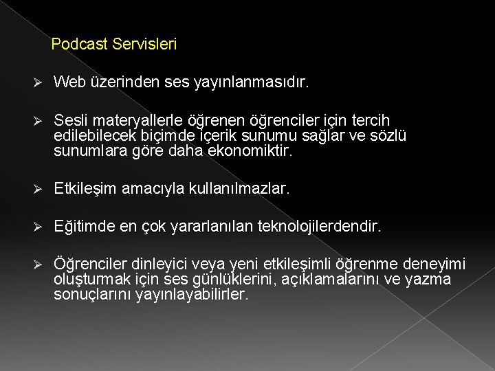 Podcast Servisleri Ø Web üzerinden ses yayınlanmasıdır. Ø Sesli materyallerle öğrenen öğrenciler için tercih