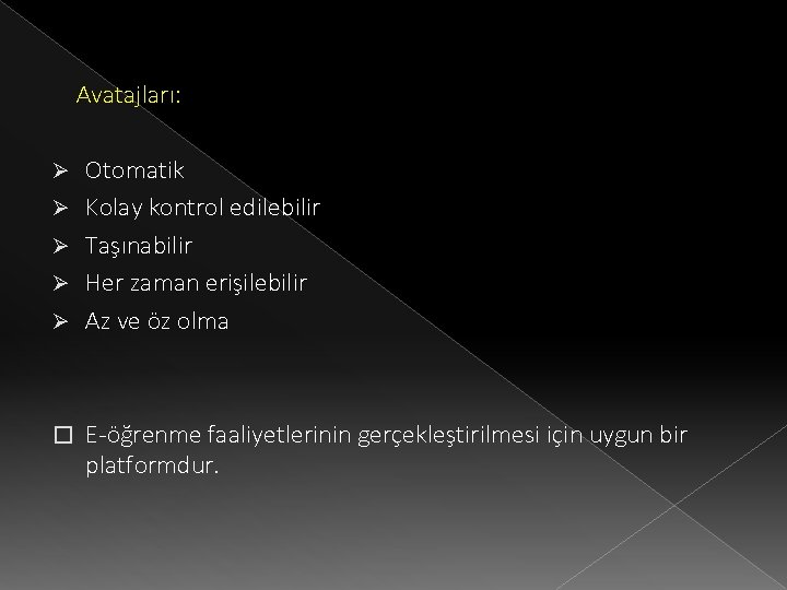 Avatajları: Ø Ø Ø � Otomatik Kolay kontrol edilebilir Taşınabilir Her zaman erişilebilir Az