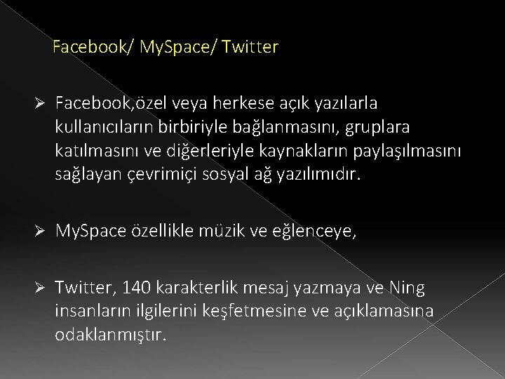 Facebook/ My. Space/ Twitter Ø Facebook, özel veya herkese açık yazılarla kullanıcıların birbiriyle bağlanmasını,