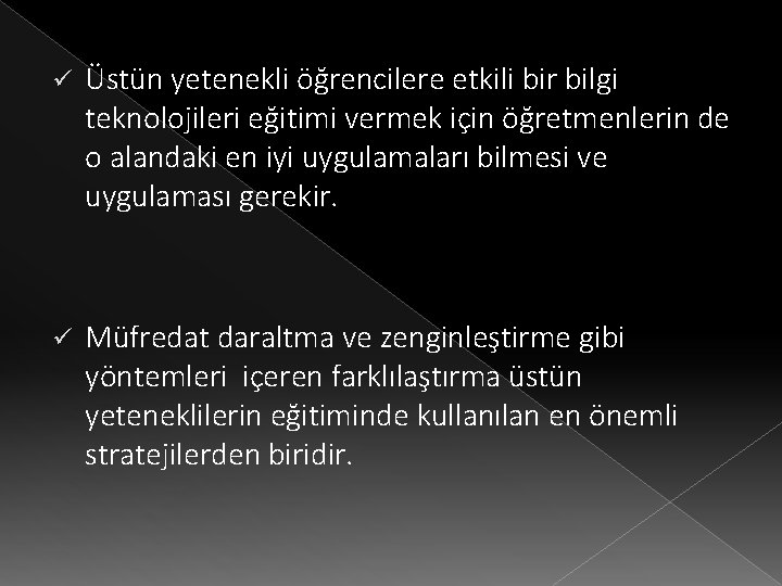 ü Üstün yetenekli öğrencilere etkili bir bilgi teknolojileri eğitimi vermek için öğretmenlerin de o