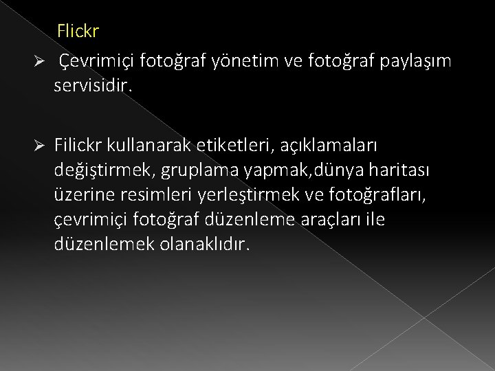 Flickr Ø Çevrimiçi fotoğraf yönetim ve fotoğraf paylaşım servisidir. Ø Filickr kullanarak etiketleri, açıklamaları