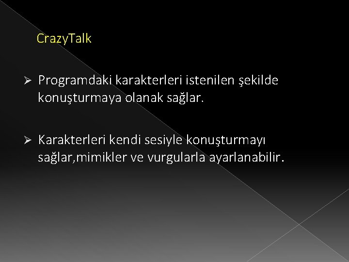 Crazy. Talk Ø Programdaki karakterleri istenilen şekilde konuşturmaya olanak sağlar. Ø Karakterleri kendi sesiyle