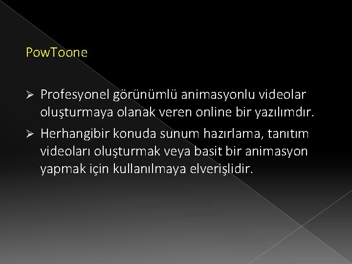 Pow. Toone Profesyonel görünümlü animasyonlu videolar oluşturmaya olanak veren online bir yazılımdır. Ø Herhangibir