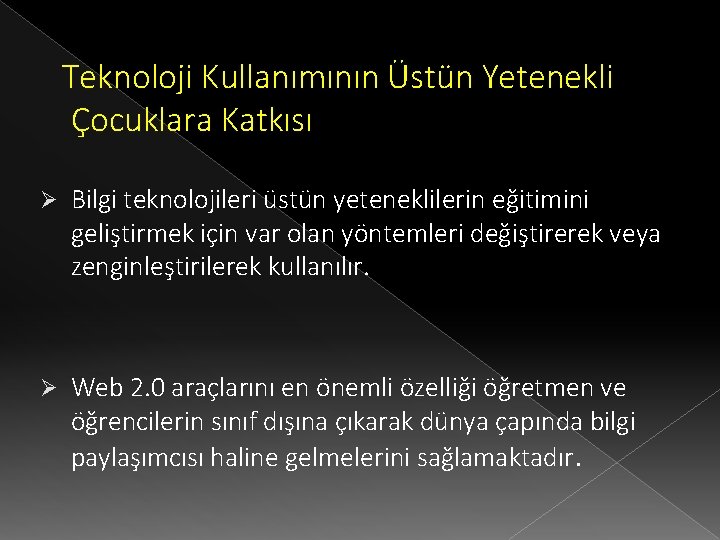 Teknoloji Kullanımının Üstün Yetenekli Çocuklara Katkısı Ø Bilgi teknolojileri üstün yeteneklilerin eğitimini geliştirmek için