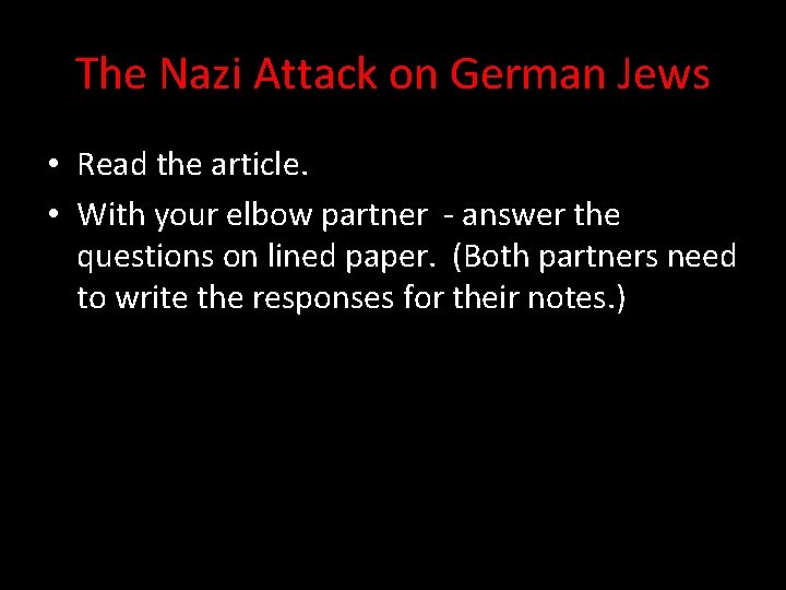 The Nazi Attack on German Jews • Read the article. • With your elbow