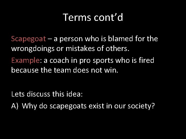 Terms cont’d Scapegoat – a person who is blamed for the wrongdoings or mistakes