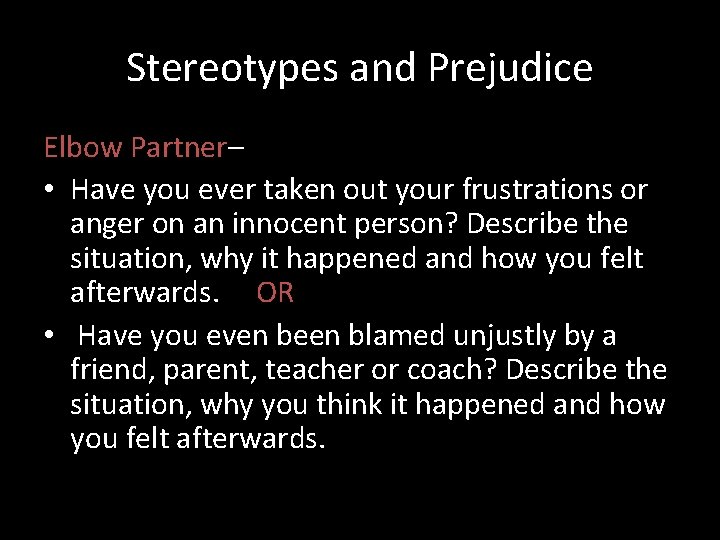 Stereotypes and Prejudice Elbow Partner– • Have you ever taken out your frustrations or