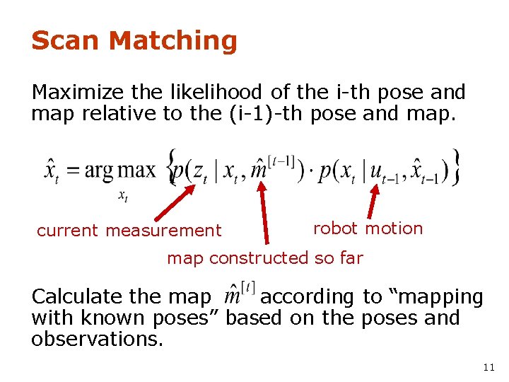 Scan Matching Maximize the likelihood of the i-th pose and map relative to the