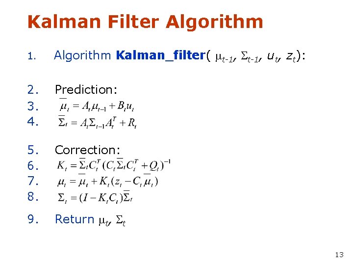 Kalman Filter Algorithm 1. Algorithm Kalman_filter( mt-1, St-1, ut, zt): 2. 3. 4. Prediction: