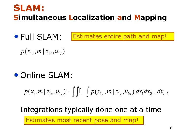 SLAM: Simultaneous Localization and Mapping • Full SLAM: Estimates entire path and map! •