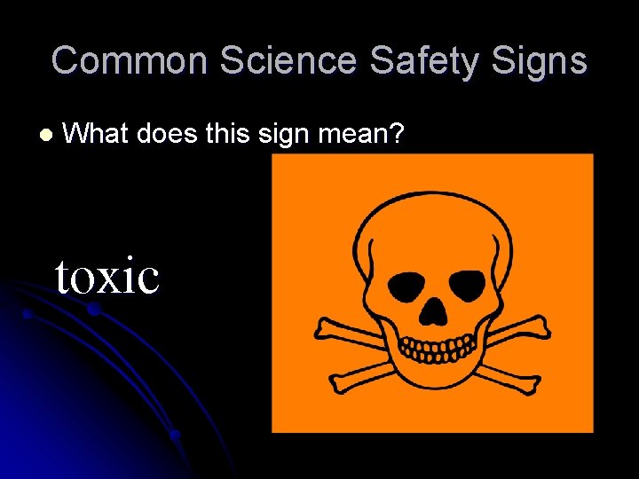 Common Science Safety Signs l What does this sign mean? toxic 