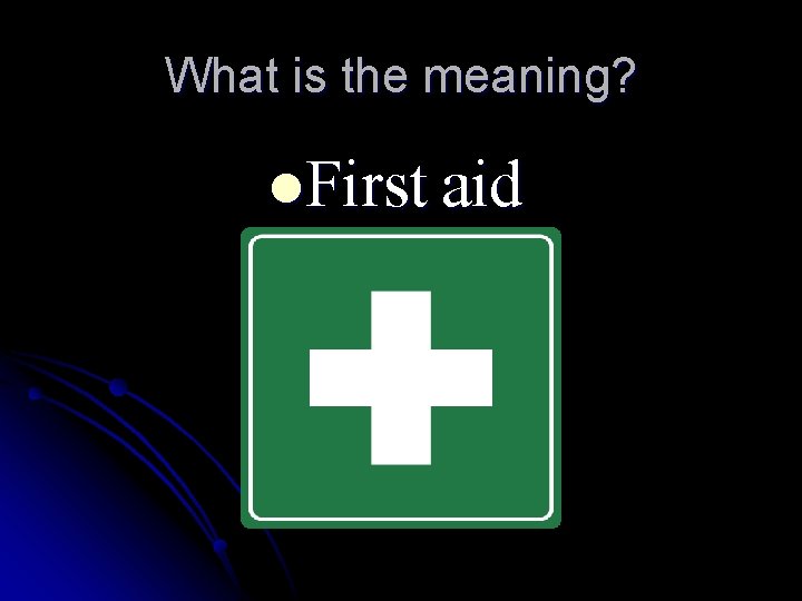 What is the meaning? l. First aid 