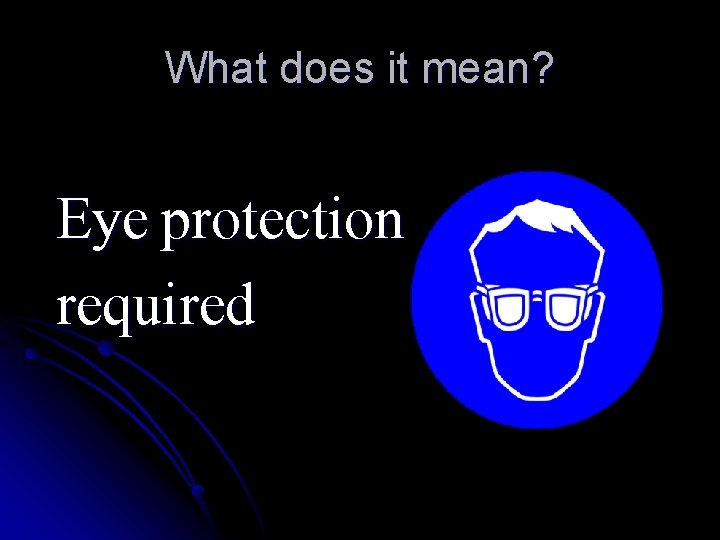 What does it mean? Eye protection required 