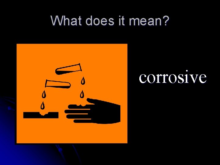 What does it mean? corrosive 
